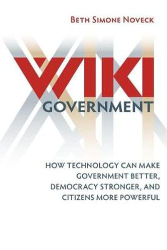 Wiki Government: How Technology Can Make Government Better, Democracy Stronger, and Citizens More...