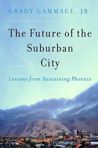 Cover image for The Future of the Suburban City: Lessons from Sustaining Phoenix