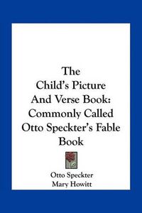 Cover image for The Child's Picture and Verse Book: Commonly Called Otto Speckter's Fable Book