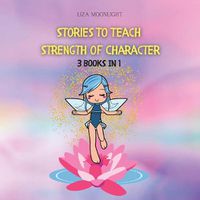 Cover image for Stories to Teach Strength of Character: 3 BOOKS In 1