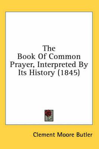 Cover image for The Book of Common Prayer, Interpreted by Its History (1845)
