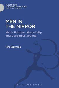 Cover image for Men in the Mirror: Men's Fashion, Masculinity, and Consumer Society