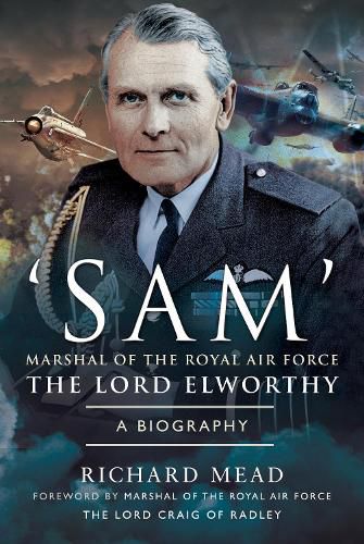 SAM' Marshal of the Royal Air Force the Lord Elworthy: A Biography