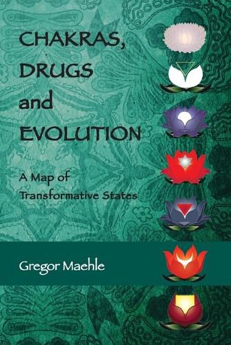 Cover image for Chakras, Drugs and Evolution: A Map of Transformative States