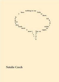 Cover image for I Have Nothing to Say. Only to Show: Je N'Ai Rien A Dire. Seulement A Montrer. Ich Habe Nichts Zu Sagen. Nur Zu Zeigen.