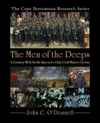 Cover image for The Men of the Deeps: A Journey with North America's Only Coal Miners Chorus