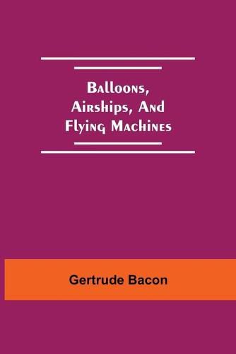 Balloons, Airships, And Flying Machines