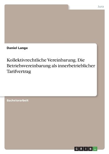 Cover image for Kollektivrechtliche Vereinbarung. Die Betriebsvereinbarung als innerbetrieblicher Tarifvertrag