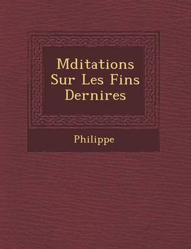 Cover image for M Ditations Sur Les Fins Derni Res