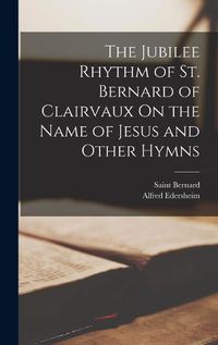 Cover image for The Jubilee Rhythm of St. Bernard of Clairvaux On the Name of Jesus and Other Hymns