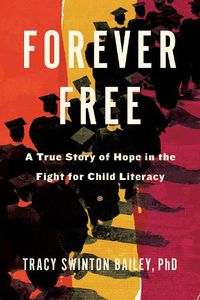 Cover image for Forever Free: A True Story of Hope in the Fight for Child Literacy