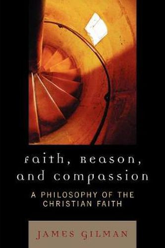 Cover image for Faith, Reason, and Compassion: A Philosophy of the Christian Faith