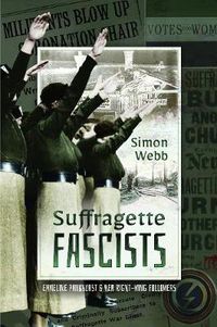 Cover image for Suffragette Fascists: Emmeline Pankhurst and Her Right-Wing Followers