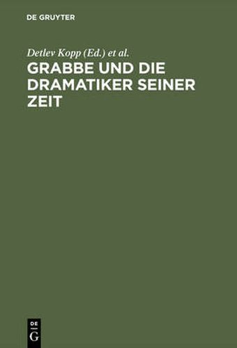 Cover image for Grabbe Und Die Dramatiker Seiner Zeit: Beitrage Zum II.Symposium Der Grabbe-Gesellschaft 1989