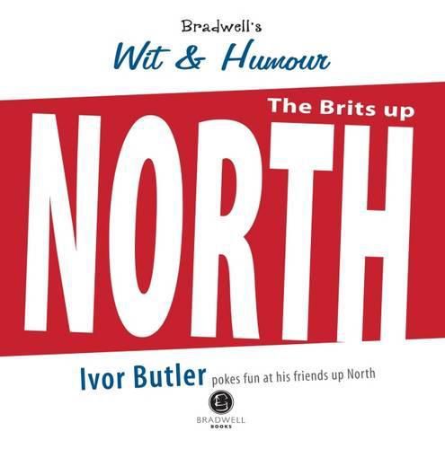 Cover image for Bradwell's Wit & Humour the North: A Light Hearted Look at Our Friends Up North