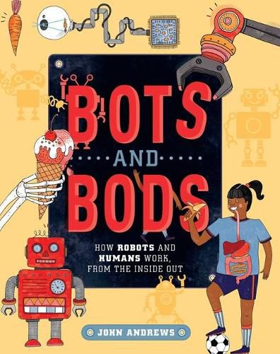 Cover image for Bots and Bods: How Robots and Humans Work, from the Inside Out