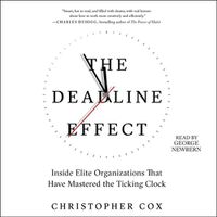 Cover image for The Deadline Effect: How to Work Like It's the Last Minute--Before the Last Minute