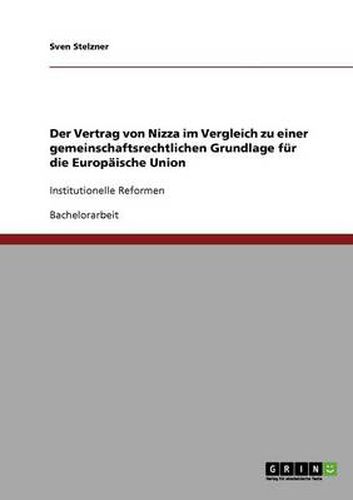 Cover image for Der Vertrag von Nizza im Vergleich zu einer gemeinschaftsrechtlichen Grundlage fur die Europaische Union: Institutionelle Reformen