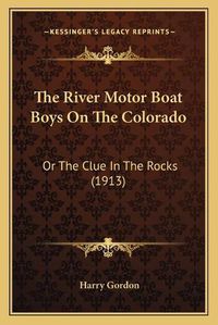 Cover image for The River Motor Boat Boys on the Colorado: Or the Clue in the Rocks (1913)