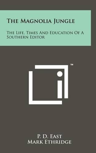 Cover image for The Magnolia Jungle: The Life, Times and Education of a Southern Editor