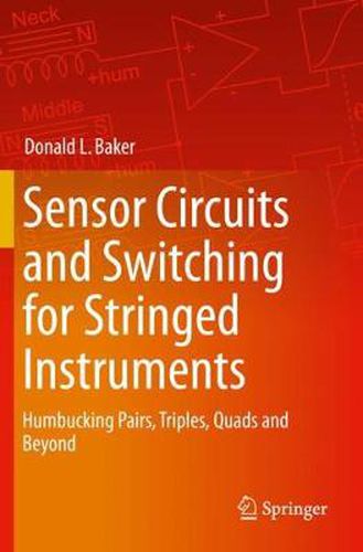 Cover image for Sensor Circuits and Switching for Stringed Instruments: Humbucking Pairs, Triples, Quads and Beyond