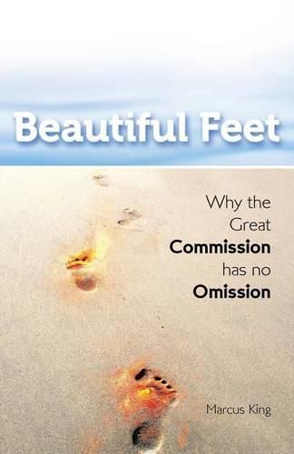 Cover image for Beautiful Feet: Why the Great Commission has no Omission