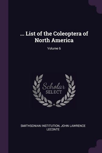 Cover image for ... List of the Coleoptera of North America; Volume 6