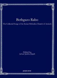 Cover image for Bethgazo Rabo: The Collected Songs of the Syrian Orthodox Church of Antioch