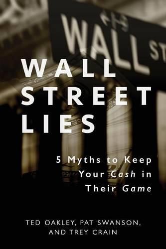 Cover image for Wall Street Lies: 5 Myths to Keep Your Cash in Their Game