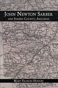 Cover image for John Newton Sarber and Sarber County, Arkansas