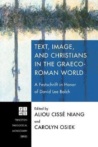 Text, Image, and Christians in the Graeco-Roman World: A Festschrift in Honor of David Lee Balch