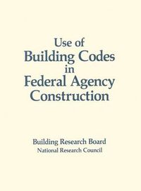 Cover image for Use of Building Codes in Federal Agency Construction