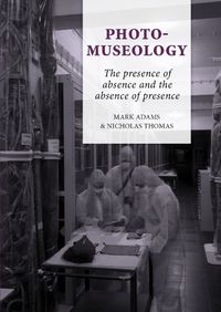 Cover image for Photo-Museology: The presence of absence and the absence of presence