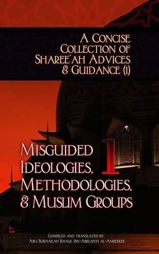 Cover image for A Concise Collection of Sharee'ah Advices & Guidance (1): Misguided Ideologies, Methodologies, & Muslim Groups