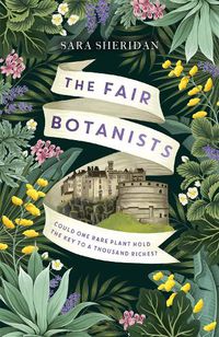 Cover image for The Fair Botanists: Could one rare plant hold the key to a thousand riches?