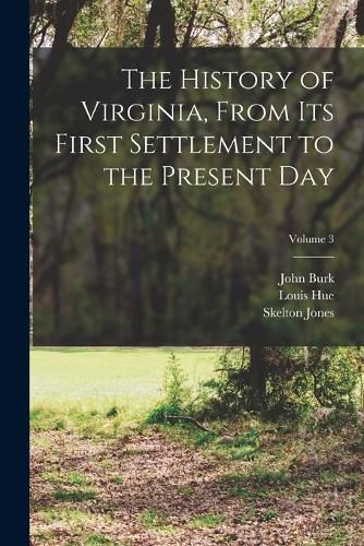 Cover image for The History of Virginia, From Its First Settlement to the Present Day; Volume 3