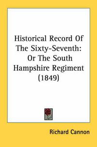 Cover image for Historical Record of the Sixty-Seventh: Or the South Hampshire Regiment (1849)