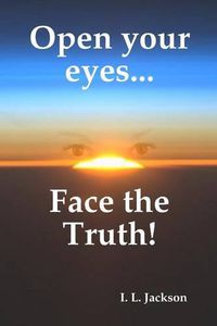 Cover image for Open Your Eyes...Face the Truth!