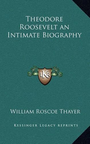 Theodore Roosevelt an Intimate Biography