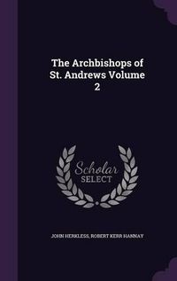 Cover image for The Archbishops of St. Andrews Volume 2