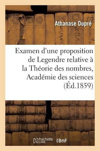Cover image for Examen d'Une Proposition de Legendre Relative A La Theorie Des Nombres, Ouvrage Place: En Premiere Ligne Par l'Academie Des Sciences, Pour Le Grand Prix de Mathematiques de 1858