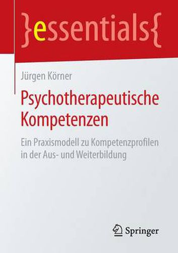 Cover image for Psychotherapeutische Kompetenzen: Ein Praxismodell zu Kompetenzprofilen in der Aus- und Weiterbildung
