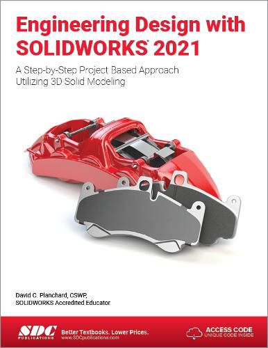 Engineering Design with SOLIDWORKS 2021: A Step-by-Step Project Based Approach Utilizing 3D Solid Modeling