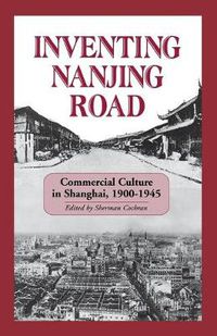 Cover image for Inventing Nanjing Road: Commercial Culture in Shanghai, 1900-1945