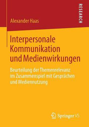 Cover image for Interpersonale Kommunikation Und Medienwirkungen: Beurteilung Der Themenrelevanz Im Zusammenspiel Mit Gesprachen Und Mediennutzung
