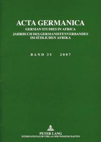 Cover image for ACTA Germanica: German Studies in Africa- Jahrbuch Des Germanistenverbandes Im Suedlichen Afrika- Band 35 / 2007