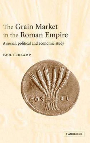 Cover image for The Grain Market in the Roman Empire: A Social, Political and Economic Study