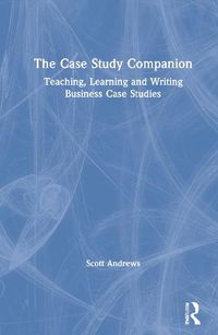 Cover image for The Case Study Companion: Teaching, Learning and Writing Business Case Studies