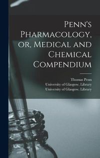 Cover image for Penn's Pharmacology, or, Medical and Chemical Compendium [electronic Resource]
