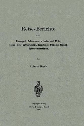 Reise-Berichte UEber Rinderpest, Bubonenpest in Indien Und Afrika, Tsetse- Oder Surrakrankheit, Texasfieber, Tropische Malaria, Schwarzwasserfieber